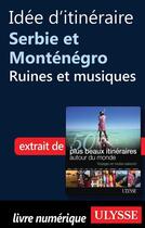 Couverture du livre « Idée d'itinéraire Serbie et Monténégro : ruines et musiques » de  aux éditions Ulysse