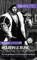 Couverture du livre « Holbein le Jeune, le maître du portrait : de l'art gothique à la Renaissance nordique » de Celine Muller aux éditions 50 Minutes