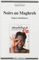 Couverture du livre « Noirs au maghreb - enjeux identitaires » de Stephanie Pouessel aux éditions Karthala