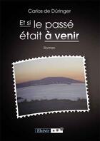 Couverture du livre « Et si le passé était à venir » de Carole De Duringer aux éditions Elzevir
