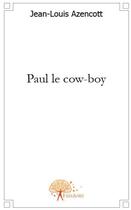 Couverture du livre « Paul le cow-boy » de Azencott Jean-Louis aux éditions Edilivre