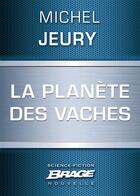 Couverture du livre « La planète des vaches » de Michel Jeury aux éditions Bragelonne