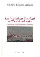 Couverture du livre « Les variations scarlatti de Wanda Landowska ; enquête sur une composition d'interprète » de Martine Lapene Salanne aux éditions Seguier