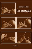 Couverture du livre « Les noeuds » de Franz Bartelt aux éditions Le Dilettante