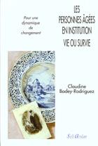 Couverture du livre « Les personnes âgées en institution - Vie ou survie : Pour une dynamique de changement » de C Badey-Rodriguez aux éditions Seli Arslan