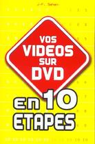 Couverture du livre « Vos Videos Sur Dvd En 10 Etapes » de Jean-Francois Sehan aux éditions First Interactive