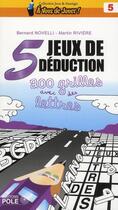 Couverture du livre « 5 jeux de déduction ; 200 grilles avec des lettres » de B Novelli/M Riviere aux éditions Pole