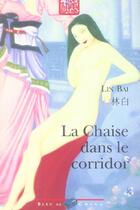 Couverture du livre « La Chaise Dans Le Corridor » de Bai Lin aux éditions Bleu De Chine