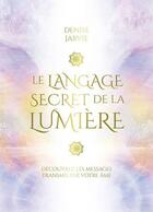 Couverture du livre « Le langage secret de la lumière : découvrez les messages transmis par votre âme » de Denise Jarvie aux éditions Contre-dires