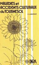 Couverture du livre « Maladies et accidents culturaux du tournesol » de C. Lamarque aux éditions Inra
