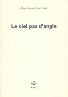 Couverture du livre « Le ciel pas d'angle » de Dominique Fourcade aux éditions P.o.l