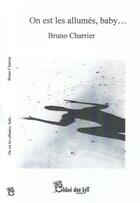 Couverture du livre « On est les allumés » de Bruno Charrier aux éditions Chloe Des Lys
