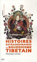 Couverture du livre « Histoires extraordinaires du boudhisme tibétain » de Dominique Lormier aux éditions Infolio