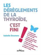 Couverture du livre « Les déréglements de la thyroïde, c'est fini ! » de Isabelle Doumenc-Nissim aux éditions Jouvence