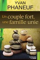 Couverture du livre « Un couple fort, une famille unie » de Yvan Phaneuf aux éditions Du Cram