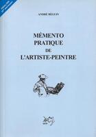 Couverture du livre « Mémento pratique de l'artiste peintre » de Andre Beguin aux éditions Myg/beguin