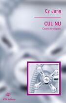 Couverture du livre « Cul nu, courts érotiques » de Cy Jung aux éditions Ktm Editions