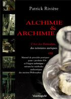 Couverture du livre « Alchimie et archimie ; l'art des particuliers des teinture auriques » de Patrick Riviere aux éditions Cosmogone