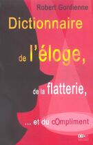 Couverture du livre « Dictionnaire De L'Eloge, De La Flatterie... Et Du Compliment » de Robert Gordienne aux éditions Hors Commerce