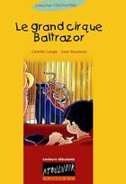 Couverture du livre « Le Grand Cirque Baltrazor » de Camille Lange et Ivan Boussion aux éditions Atouludik