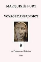 Couverture du livre « Voyage dans un mot » de Marquis De Fury aux éditions Promeneurs Solitaires