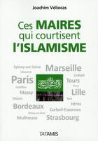 Couverture du livre « Ces maires qui courtisent l'islamisme » de Joachim Verilocas aux éditions Tatamis