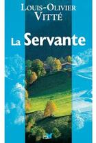 Couverture du livre « La servante » de Louis-Olivier Vitté aux éditions Papillon
