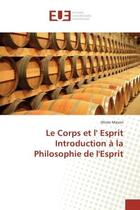 Couverture du livre « Le Corps et l' Esprit Introduction à la Philosophie de l'Esprit » de Olivier Massin aux éditions Editions Universitaires Europeennes