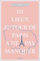 Couverture du livre « 111 lieux autour de Paris à ne pas manquer » de Zaouati Nathalie aux éditions Emons