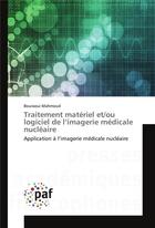 Couverture du livre « Traitement materiel et/ou logiciel de l'imagerie medicale nucleaire » de Mahmoud Bouraoui aux éditions Presses Academiques Francophones