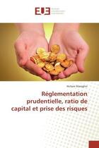 Couverture du livre « Reglementation prudentielle, ratio de capital et prise des risques » de Hichem Maraghni aux éditions Editions Universitaires Europeennes