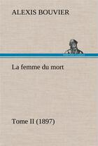 Couverture du livre « La femme du mort, tome ii (1897) - la femme du mort tome ii 1897 » de Bouvier Alexis aux éditions Tredition