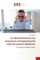 Couverture du livre « Le declenchement du processus entrepreneurial chez les jeunes diplomes : Le processus entrepreneurial » de Mtibaa aux éditions Editions Universitaires Europeennes