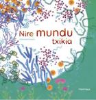 Couverture du livre « Nire mundu txikia » de Emmanuelle Houssais aux éditions Ttarttalo
