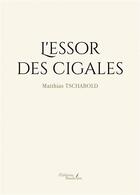 Couverture du livre « L'essor des cigales » de Matthias Tschabold aux éditions Baudelaire