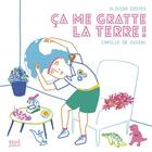 Couverture du livre « Ça me gratte la terre ! » de Olivier Costes et Camille De Cussac aux éditions Seuil Jeunesse