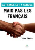 Couverture du livre « La France est à genoux,mais pas les Français » de Tova Erava aux éditions Le Lys Bleu