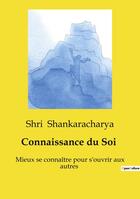 Couverture du livre « Connaissance du Soi : Mieux se connaître pour s'ouvrir aux autres » de Shri Shankaracharya aux éditions Culturea