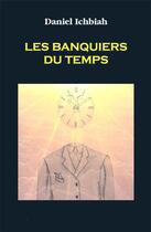 Couverture du livre « Les banquiers du temps » de Daniel Ichbiah aux éditions Ichbiah Editions