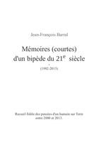 Couverture du livre « Mémoires (courtes) d'un bipède du 21e siècle ; 1982-2013 » de Jean-Francois Barral aux éditions Jfb