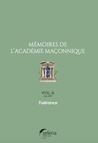 Couverture du livre « Mémoires de l'Académie maçonnique t.6 ; tolérance » de  aux éditions Selena