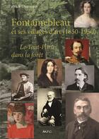 Couverture du livre « Fontainebleau et ses villages d'art (1850-1950) ; le Tout-Paris dans la forêt » de Patrick Daguenet aux éditions Akfg