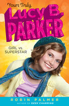 Couverture du livre « Yours Truly, Lucy B. Parker: Girl vs. Superstar » de Palmer Robin aux éditions Penguin Group Us