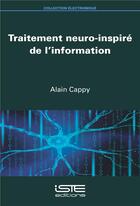 Couverture du livre « Traitement neuro-inspiré de l'information » de Alain Cappy aux éditions Iste