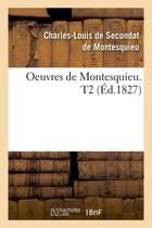 Couverture du livre « Oeuvres de montesquieu. t2 (ed.1827) » de Montesquieu aux éditions Hachette Bnf