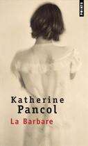 Couverture du livre « La barbare » de Katherine Pancol aux éditions Points