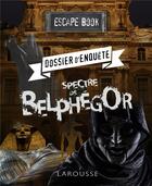 Couverture du livre « Escape book ; dossier d'enquête, spectre de Belphégor » de Valerie Cluzel aux éditions Larousse