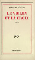 Couverture du livre « Le violon et la croix » de Dedeyan Christian aux éditions Gallimard (patrimoine Numerise)