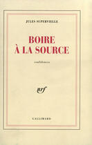 Couverture du livre « Boire a la source - confidences » de Jules Supervielle aux éditions Gallimard (patrimoine Numerise)