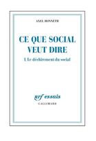 Couverture du livre « Ce que social veut dire t.1 ; le déchirement du social » de Axel Honneth aux éditions Gallimard